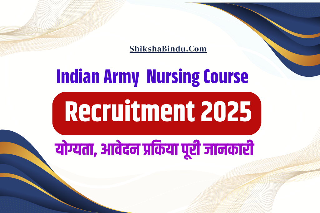 Indian Army Nursing Course Recruitment 2025: Online Apply For 220  Posts, Eligibility, Selection Process Full Details