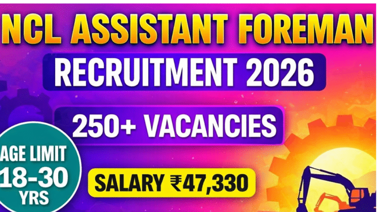 NCL Assistant Foreman Recruitment 2026: 270 पदों पर बड़ी भर्ती, जानिए पूरी जानकारी और ऑनलाइन आवेदन प्रक्रिया