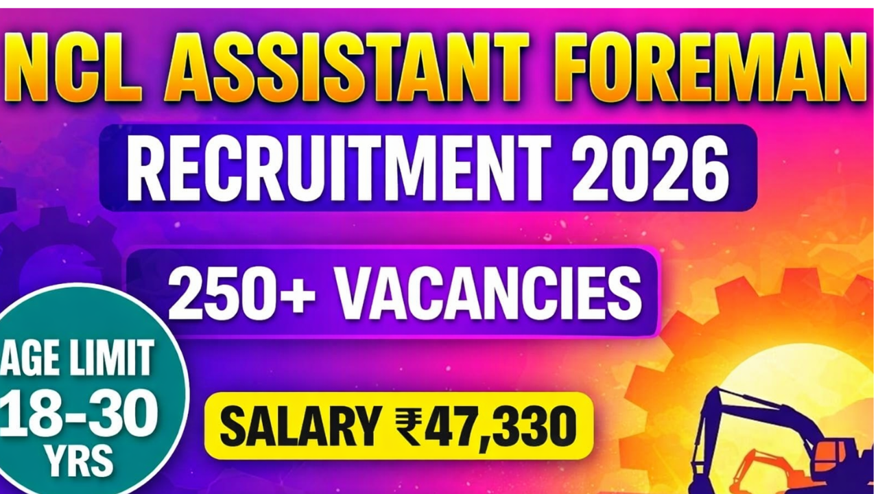 NCL Assistant Foreman Recruitment 2026: 270 पदों पर बड़ी भर्ती, जानिए पूरी जानकारी और ऑनलाइन आवेदन प्रक्रिया